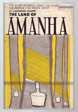 Seller image for THE LAND OF AMANHA: The Story of Brazil Today. The Country, the People, the Fiesta Spirit. for sale by ABLEBOOKS