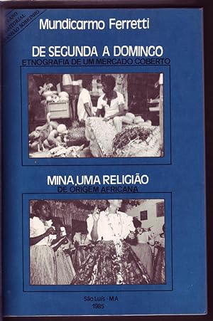 Seller image for DE SEGUNDA A DOMINGO: Ethnografia de um Mercado Coberto. MINA, UMA RELIGIO. for sale by ABLEBOOKS