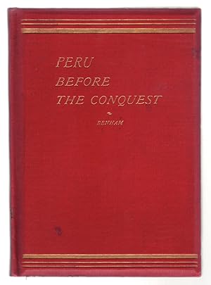 Seller image for PERU BEFORE THE CONQUEST: Territories, Institutions, Industries, Religion, Customs and Characteristics of the Peruvians prior to the Spanish Invasion. A History of the Empire of the Incas, with an Appendix containing Notes regarding the Peoples of Ancient and Modern Peru. for sale by ABLEBOOKS