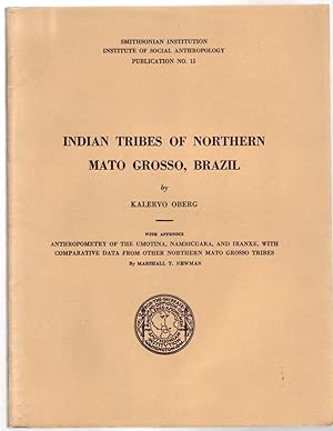 Imagen del vendedor de INDIAN TRIBES OF NORTHERN MATO GROSSO, BRAZIL. Smithsonian Institute of Social Anthropology Publication no. 15. Appendix of the Anthropometry of the Umotina, Nambicuara, and Iranxe, with comparative data from other Northern Mato Grosso Tribes. a la venta por ABLEBOOKS