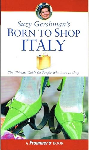 Seller image for Born to Shop: Italy The Ultimate Guide for People Who Love to Shop for sale by Round Table Books, LLC