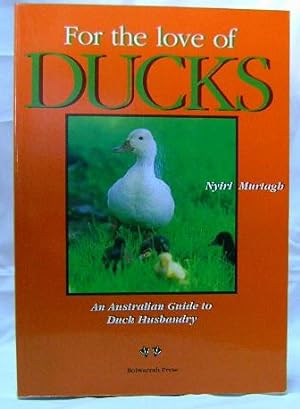 For the Love of Ducks: An Australian Guide to Duck Husbandry