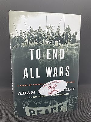 Imagen del vendedor de To End All Wars: A Story of Loyalty and Rebellion, 1914-1918 (Signed First Edition) a la venta por Dan Pope Books