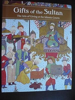 Seller image for Gifts of the Sultan: The Arts of Giving at the Islamic Courts. for sale by J. King, Bookseller,