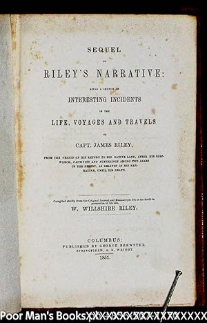 SEQUEL TO RILEY'S NARRATIVE: BEING A SKETCH OF INTERESTING INCIDENTS IN THE LIFE, VOYAGES AND ...