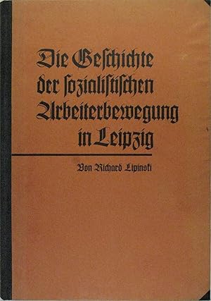 Die Geschichte der sozialistischen Arbeiterbewegung in Leipzig. Erster Teil bis 1857.