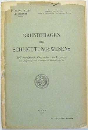 Grundfragen des Schlichtungswesens. Eine internationale Untersuchung des Verfahrens zur Regelung ...