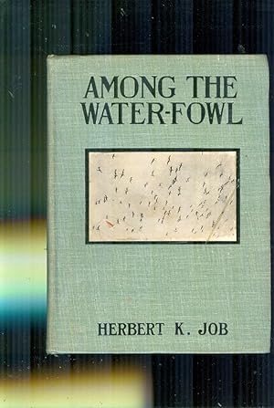 Among the Water Fowl - Observation, Adventure, Photography. a Popular Narrative Account of the Wa...