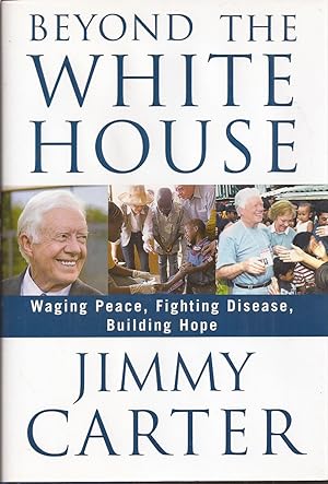 Seller image for Beyond the White House: Waging Peace, Fighting Disease, Building Hope (signed) for sale by Auldfarran Books, IOBA