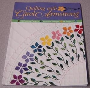 Quilting with Carol Armstrong: 30 Quilting Patterns, Applique Designs, 16 Projects