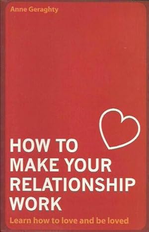 How to Make Your Relationship Work: Learn How to Love and Be Loved