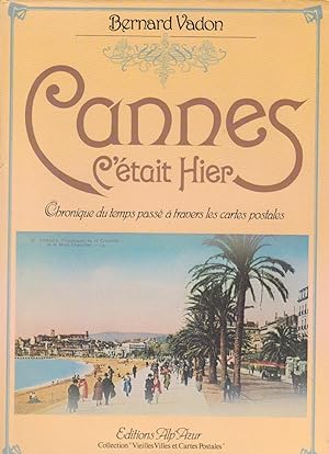Seller image for Cannes, c'tait hier : Chronique du temps pass  travers les cartes postales for sale by Bouquinerie "Rue du Bac"