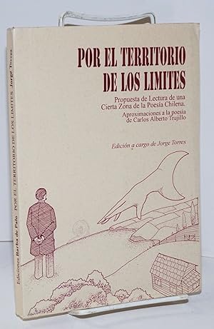 Por el territorio de los limites: propuesta de lectura de una Cierta Zona de la poesía Chilena; a...