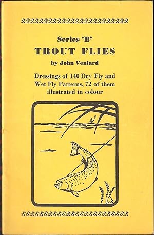 Bild des Verkufers fr SERIES 'B' TROUT FLIES. DRESSINGS OF 140 DRY FLY AND WET FLY PATTERNS, 72 OF THEM ILLUSTRATED IN COLOUR. By John Veniard. zum Verkauf von Coch-y-Bonddu Books Ltd