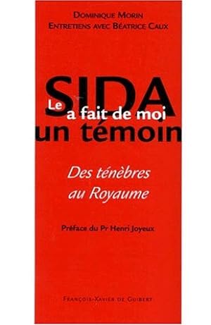 Seller image for Le SIDA a fait de moi un tmoin : Des tnbres au royaume for sale by librairie philippe arnaiz