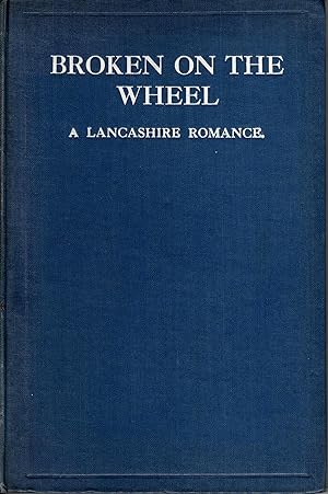 Broken On The Wheel A Lancashire Romance