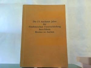 Die 25 Aachener Jahre der Akademischen Turnerverbindung Saxo-Silesia Breslau zu Aachen. Eine Chro...