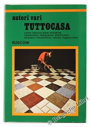 TUTTOCASA. Come improvvisarsi muratore - carpentiere - falegname - elettricista - idraulico - imb...