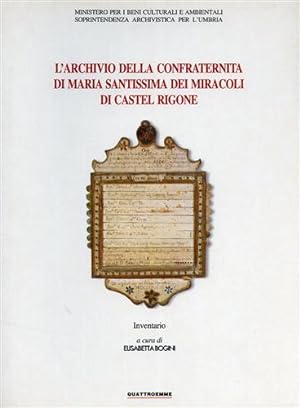 Seller image for L'archivio della confraternita di Santa Maria Santissima dei Miracoli di Castel Rigone. Inventario. for sale by FIRENZELIBRI SRL