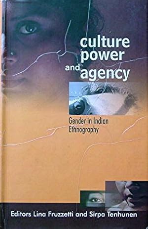 Culture Power and Agency: Gender in Indian Ethnography