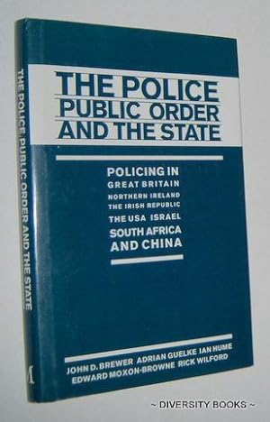 THE POLICE, PUBLIC ORDER AND THE STATE : Policing in Great Britain, Northern Ireland, the Irish R...