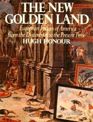 Imagen del vendedor de The New Golden Land: European Images of America from the Discoveries to the Present Time a la venta por LEFT COAST BOOKS
