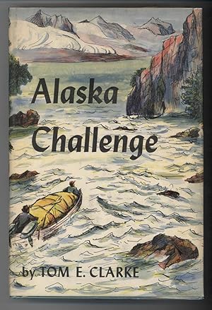 ALASKA CHALLENGE by Clarke, Tom E.: Fine Hardcover 1st Edition | Windy