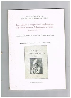 Imagen del vendedor de Convegno O.N.P.I. Soc. di gerontologia e I.S.L.E. su Stato attuale e prospettive di riordinamento nel settore ricovero dell'assistenza geriatrica, Roma, 20-21 maggio 1964. (Estratto dal n� 7 - Luglio 1964 - del Giornale di Gerontologia). a la venta por Libreria Gull�