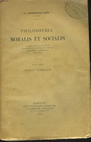 Bild des Verkufers fr PHILOSOPHIA MORALIS ET SOCIALIS. TOMUS PRIOR. ETHICA GENERALIS. Praelectiones Habitae in Pontificio Internationali Collegio Angelico De Urbe. zum Verkauf von Le-Livre