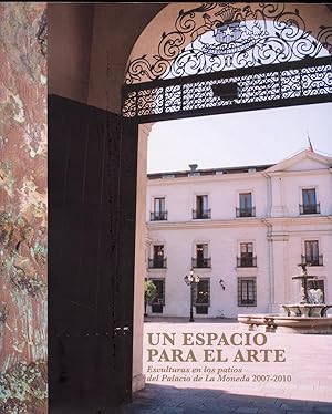 Bild des Verkufers fr Un espacio para el arte. Esculturas en los patios del Palacio de La Moneda 2007-2010 zum Verkauf von Librera Monte Sarmiento