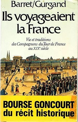 Ils voyageaient la France. Vies et traditions des Compagnons du Tour de France au XIXè siècle