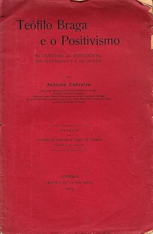 Seller image for Tefilo Braga e o Positivismo. As filosofias da inteligncia do sentimento e da aco. Conferncia realizada em 22 de fevereiro de 1917. for sale by Artes & Letras