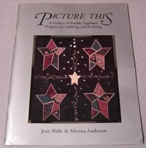 Seller image for Picture This: A Gallery of Fusible Applique Projects for Quilting and Framing for sale by Books of Paradise