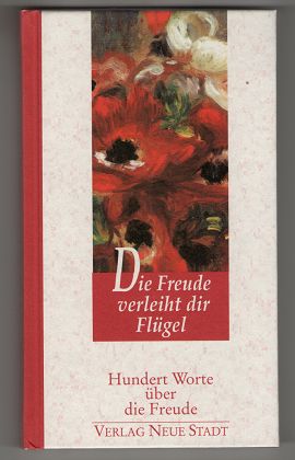 Seller image for Die Freude verleiht dir Flgel : Hundert Worte ber die Freude. for sale by Antiquariat Peda