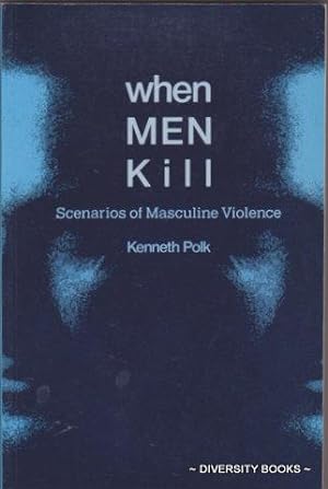 WHEN MEN KILL : Scenarios of Masculine Violence