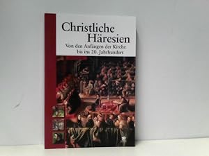 Bild des Verkufers fr Christliche Hresien: Von den Anfngen der Kirche bis ins 20. Jahrhundert zum Verkauf von ABC Versand e.K.