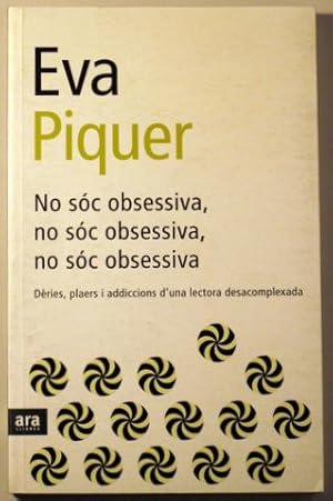 Imagen del vendedor de NO SOC OBSESSIVA, NO SOC OBSESSIVA, NO SOC OBSESSIVA. Dries, plaers i addicions d'una lectora desacomplexada a la venta por Llibres del Mirall