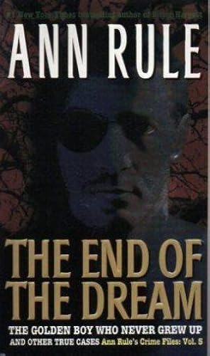 THE END OF THE DREAM. the Golden Boy who Never Grew Up and Other True Cases Crime Files: Vol. 5