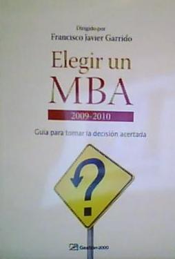 ELEGIR UN MBA 2009-2010 Guía para tomar la decisión acertada