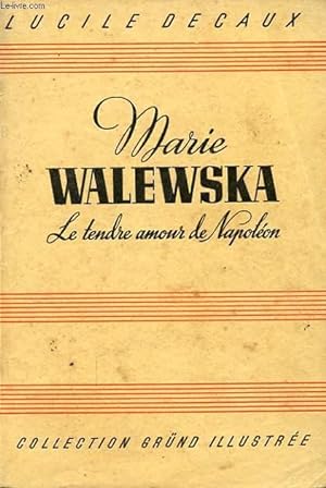 Seller image for MARIE WALEWSKA LE TENDRE AMOUR DE NAPOLEON for sale by Le-Livre