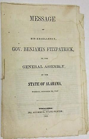 MESSAGE OF HIS EXCELLENCY, GOV. BENJAMIN FITZPATRICK, TO THE GENERAL ASSEMBLY, OF THE STATE OF AL...