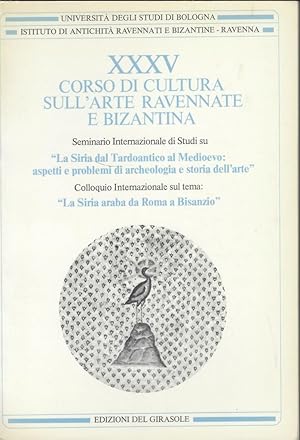 Immagine del venditore per XXXV Corso di Cultura sull'arte Ravennate e Bizantina. Colloquio Internazionale Sul tema: "La Siria Araba da Rome a Bisanzio". venduto da Librairie Archaion