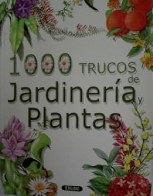 1000 TRUCOS DE JARDINERIA Y PLANTAS
