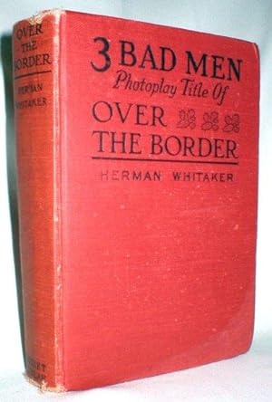 Seller image for Three Bad Men; Based on the Novel,"Over the Border" By Herman Whitaker for sale by Dave Shoots, Bookseller