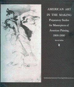 Immagine del venditore per American Art in the Making: Preparatory Studies for Masterpieces of American Painting, 1800-1900 venduto da LEFT COAST BOOKS