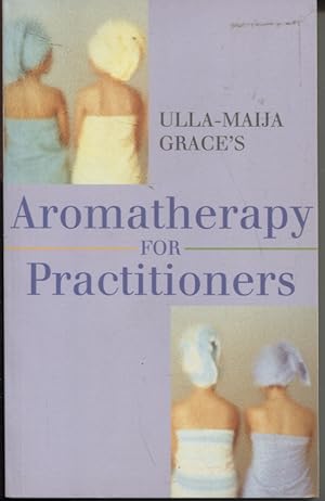 Immagine del venditore per Ulla-Maija Grace's Aromatherapy for Practitioners venduto da Dromanabooks