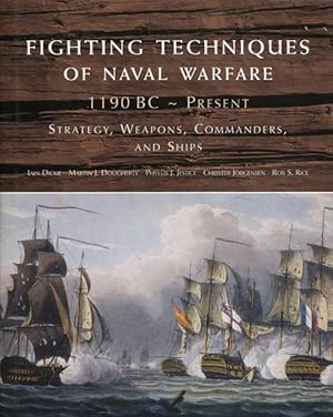 Bild des Verkufers fr Fighting Techniques of Naval Warfare 1190 BC - Present Strategy, Weapons, Commanders, and Ships zum Verkauf von Good Books In The Woods