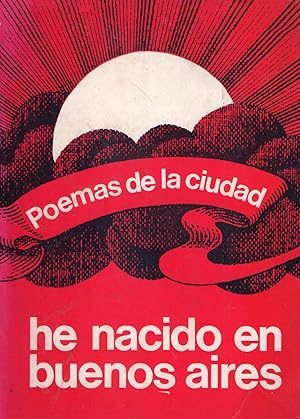 HE NACIDO EN BUENOS AIRES. Poemas de la ciudad. Prólogo: Buenos Aires protagonista por Angel Mazzei