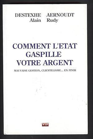 Seller image for COMMENT L'ETAT GASPILLE VOTRE ARGENT-MAUVAISE GESTION, CLIENTELISME.EN FINIR for sale by Librairie l'Aspidistra
