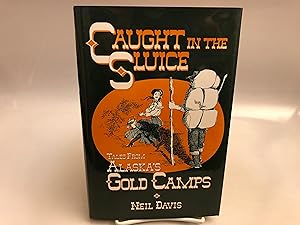 Caught in the Sluice: Tales from Alaska's Gold Camps